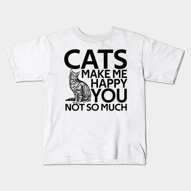 Cats Make Me Happy You Not So Much Kids T-Shirt by Boba Art Store